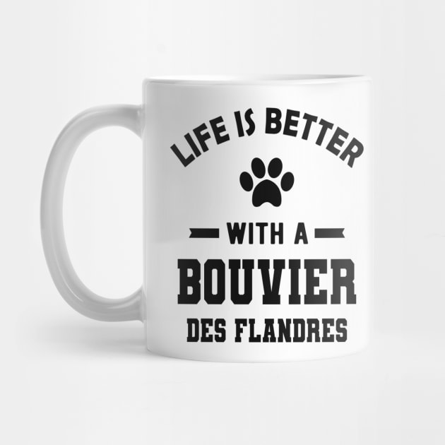 Bouvier des flandres - Life is better with a bouvier des flandres by KC Happy Shop